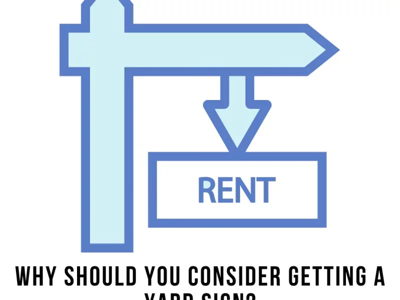 Why should you Consider Getting a Yard Sign