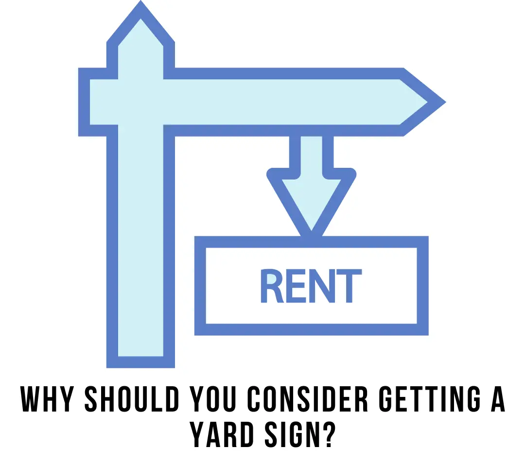 Why should you Consider Getting a Yard Sign?