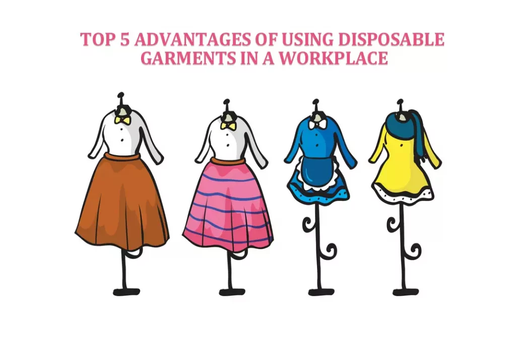 5 Advantages of Using Disposable Garments in a Workplace