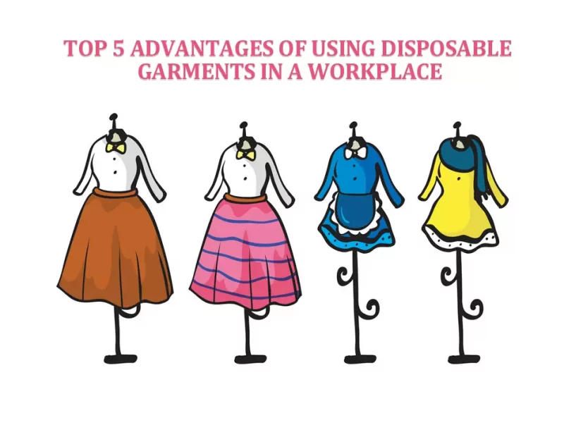 5 Advantages of Using Disposable Garments in a Workplace