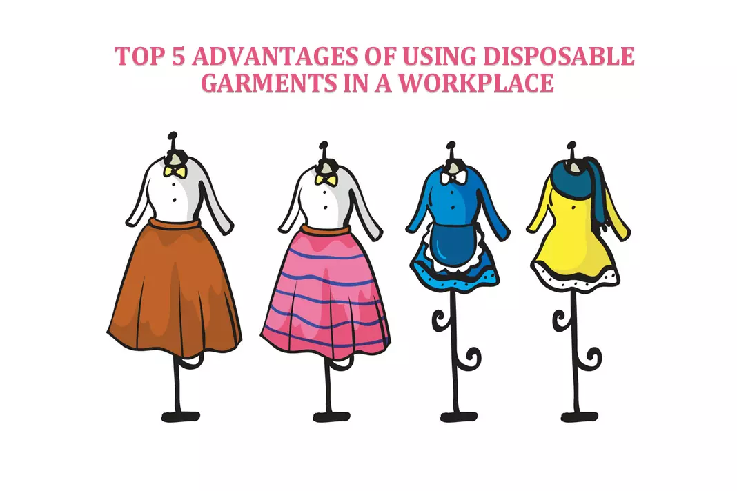 5 Advantages of Using Disposable Garments