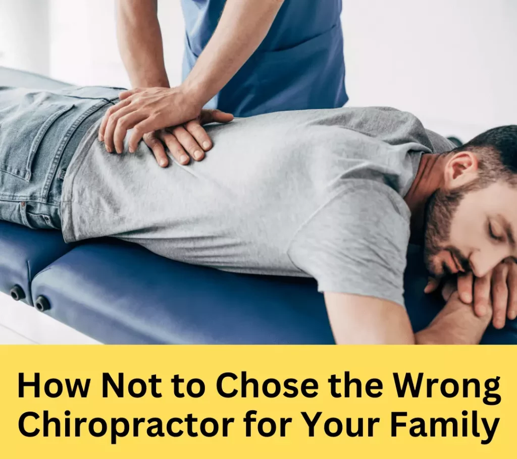 How Not to Chose the Wrong Chiropractor for Your Family