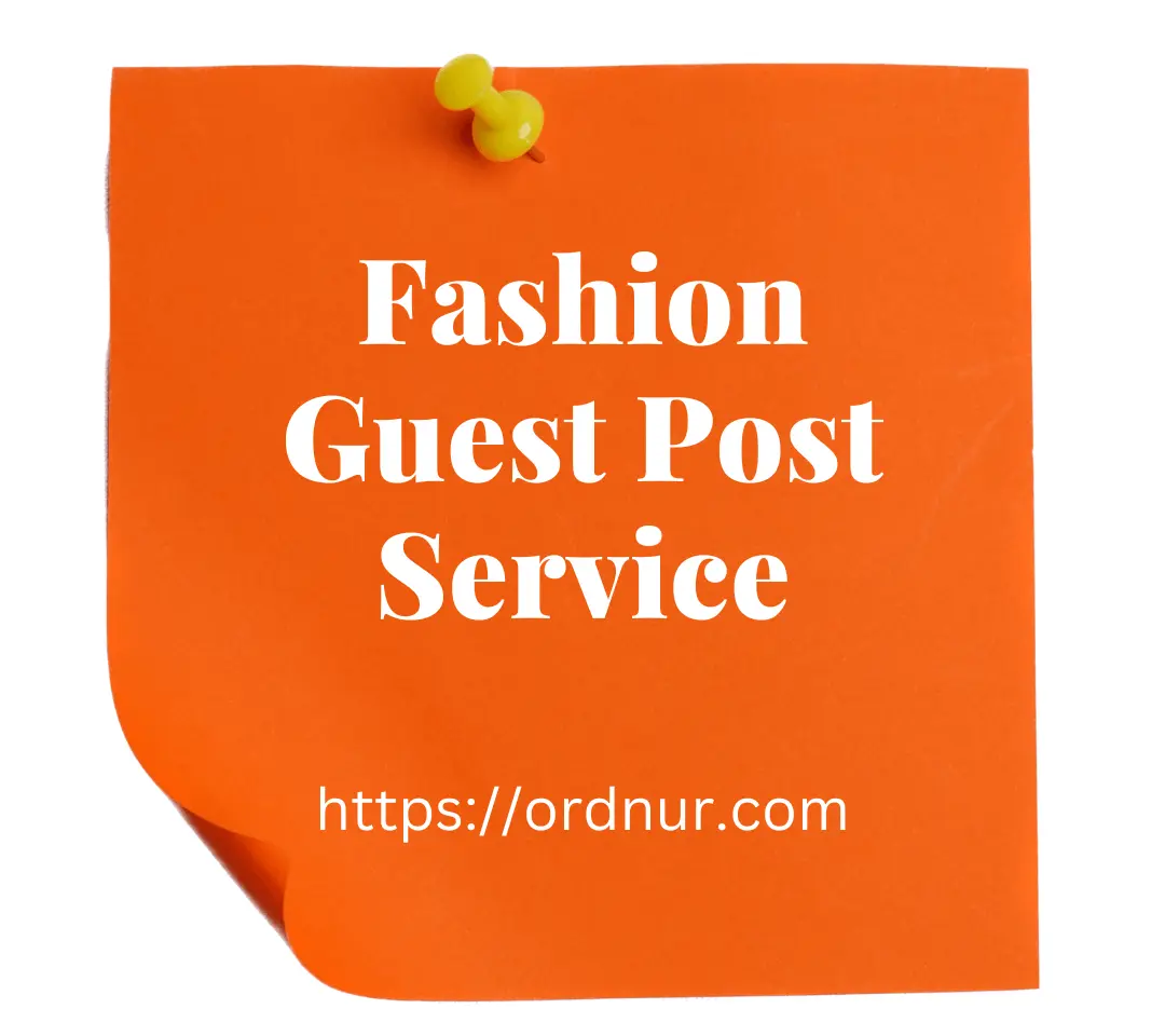 The Ultimate Guide To Fashion Guest Post Service ORDNUR