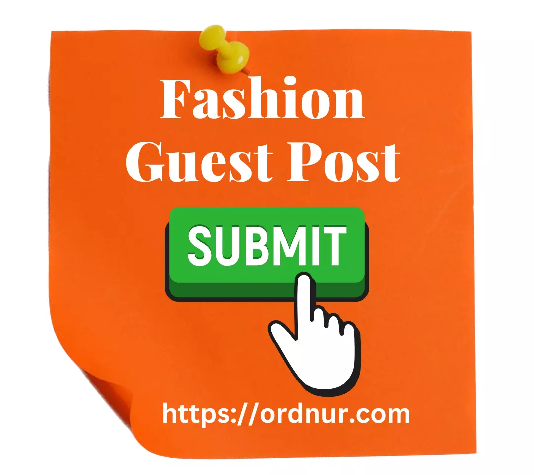 How to Submit Fashion Guest Post? Write for us + Fashion: A Comprehensive Guide