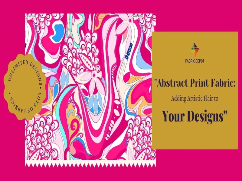 Ways to Add Artistic Flair to Your Home With Abstract Print Fabric