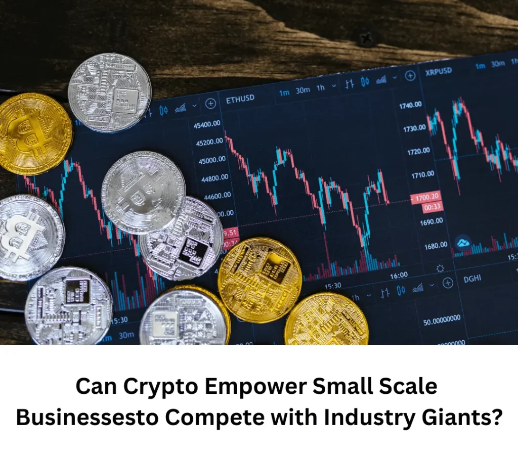 Can Crypto Empower Small Scale Businesses to Compete with Industry Giants