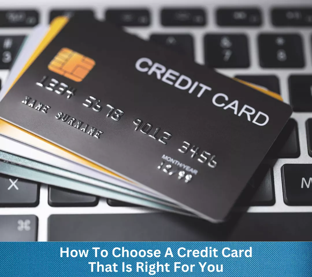 How To Choose A Credit Card That Is Right For You