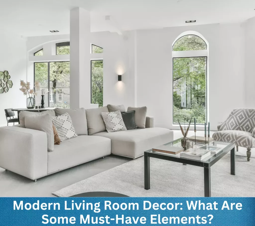 Modern Living Room Decor: What Are Some Must-Have Elements