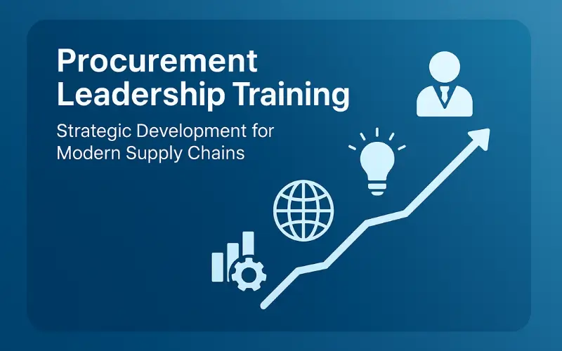 Developing Tomorrow’s Procurement Leaders: Strategic Training for Modern Supply Chain Excellence