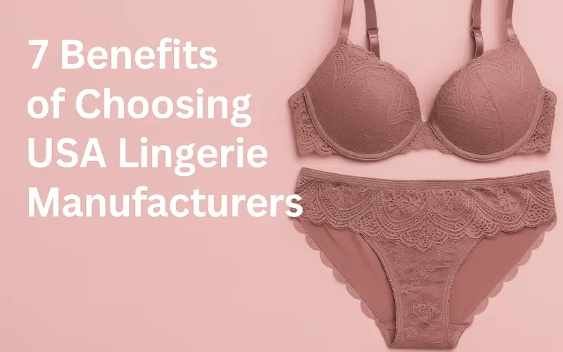 7 Benefits of choosing USA lingerie Manufacturers