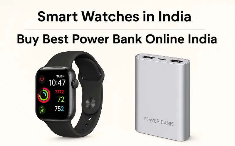 Smart Watches in India: Latest Trends, Features & Why You Should Buy Best Power Bank Online India