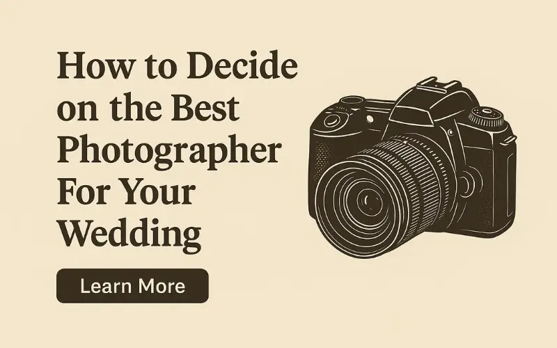 How to Decide on the Best Photographer For Your Wedding